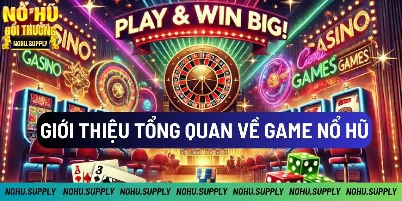 Tổng quan về nổ hũ đổi thưởng